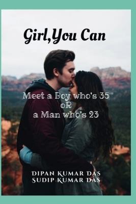 Girl, You can Meet a Boy who's 35 or a Man who's 23 - Sudip Kumar Das,Dipan Kumar Das - cover