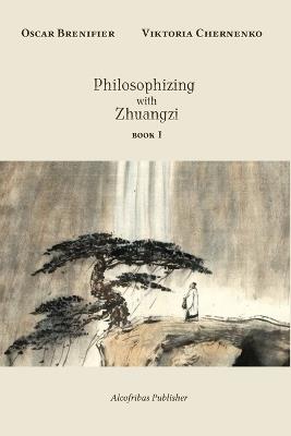 Philosophizing with Zhuangzi: Book I - Viktoria Chernenko,Oscar Brenifier - cover