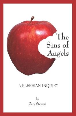 The Sins of Angels: A Plebeian Inquiry - Gary Stevens - cover