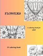 Flowers: A Coloring Book for Adults- 25 Coloring Pages with Flowers