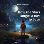 How the Stars Taught a Boy to Love