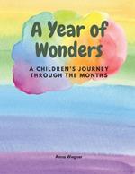 A Year of Wonders: A Children's Journey through the Months / A perfect rhyme book for children from birth to 6 years