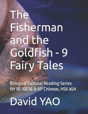 The Fisherman and the Goldfish - 9 Fairy Tales: Bilingual Cultural Reading Series for IB, IGCSE & AP Chinese, HSK #24 - David Yao - cover