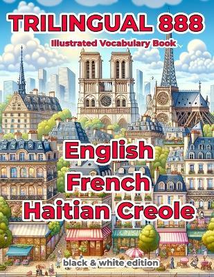 Trilingual 888 English French Haitian Creole Illustrated Vocabulary Book: Help your child master new words effortlessly - Sylvie Loiselle - cover