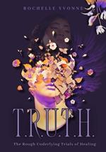 T.R.U.T.H.: The Rough Underlying Trials of Healing