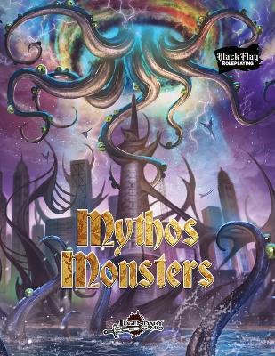 Mythos Monsters (Black Flag Roleplaying) - Michael Solomani Mifsud,Robert J Grady,Mark Hart - cover