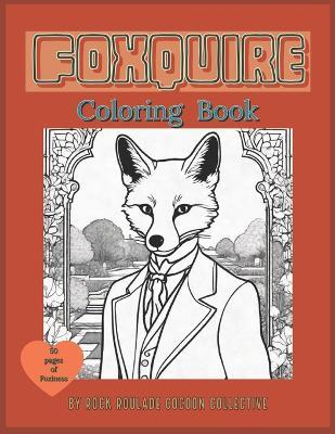Foxquire: Coloring Book - Erin D Mahoney,Rock Roulade Cocoon Collective - cover