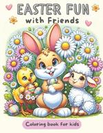 Easter Fun with Friends Coloring Book for Kids: Dive into a world of imagination and festive joy with cute and easy-to-color illustrations