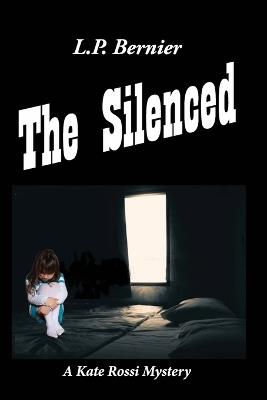 The Silenced: A Kate Rossi Mystery - L P Bernier - cover