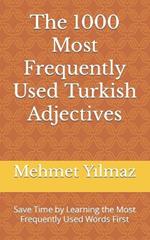 The 1000 Most Frequently Used Turkish Adjectives: Save Time by Learning the Most Frequently Used Words First