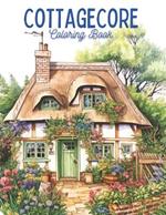 Cozy Cottage Dreams: A Cottagecore Coloring Book for Adults Enchanting Cottages Cottage Core Stress Relief, Mindfulness and Relaxation