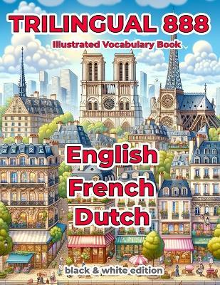 Trilingual 888 English French Dutch Illustrated Vocabulary Book: Help your child master new words effortlessly - Sylvie Loiselle - cover