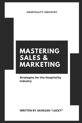 Mastering Sales & Marketing: Strategies in the Hospitality Industry - Akhilesh Shukla Lucky - cover