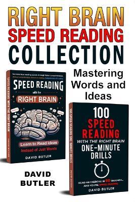 Right Brain Speed Reading Collection: Mastering Words and Ideas ("Speed Reading with the Right Brain" & "100 Speed Reading with the Right Brain One-Minute Drills" Combo) - David Butler - cover