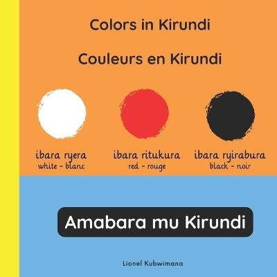 Colors in Kirundi - Couleurs en Kirundi - Amabara mu Kirundi - Lionel Kubwimana - cover