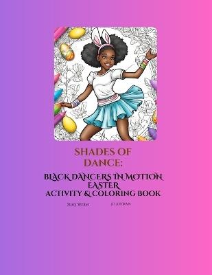 Shades of Dance: Black Dancers in Motion Easter Activity & Coloring Book - Sydnee Jordan,Mackenzy Jordan,Joel Jordan - cover