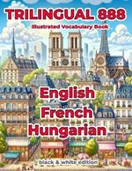 Trilingual 888 English French Hungarian Illustrated Vocabulary Book: Help your child master new words effortlessly