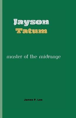 Jayson Tatum: Master of the Midrange - James P Lee - cover