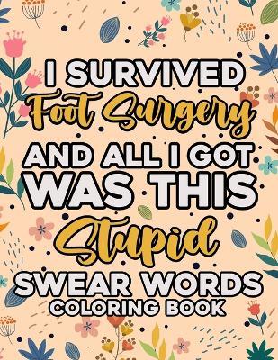 Foot Surgery Recovery Coloring Book For Women And Men: Funny Get Well Soon Foot Surgery Recovery Gift. Foot Replacement Swear Words Coloring Book. - Cramusi Creations - cover