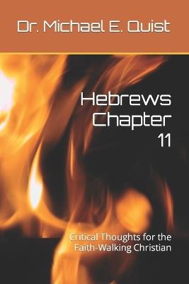 Hebrews Chapter 11: Critical Thoughts for the Faith-Walking Christian - Michael E Quist - cover