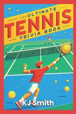 The Ultimate Tennis Trivia Book - Katie Smith - cover