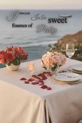 Indulge In the Sweet Essence of Poetry: A Journey of Love Through Poetry - The Poetic Bomb Poetry - cover