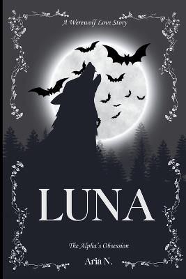 Luna: The Alpha's Obsession - Aria N - cover