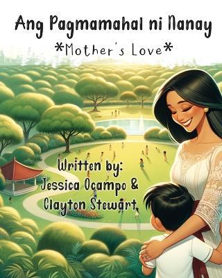 Ang Pagmamahal ni Nanay *Mother's Love*: A Tagalog Childrens Book - Clayton J Stewart,Jessica N Ocampo - cover