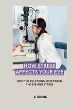 How Stress Affects Your Eye: Into the Relationship Between the Eye and Stress