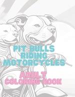 Pit Bulls Riding Motorcycles: Adult Coloring Book