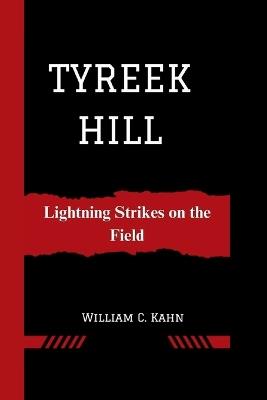 Tyreek Hill: Lightning Strikes on the Field - William C Kahn - cover