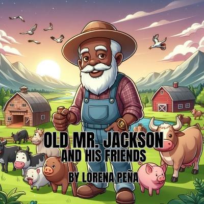 Old Mr. Jackson and His Friends - Lorena Ann Pe?a - cover