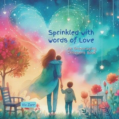 Sprinkled with Words of Love, An Encouraging Children's Book, ages 4-8: Loving words for kids, Motivational and uplifting, a children's picture book, Nurturing words that foster a healthy Heart & Mind. - VIV Zarr - cover