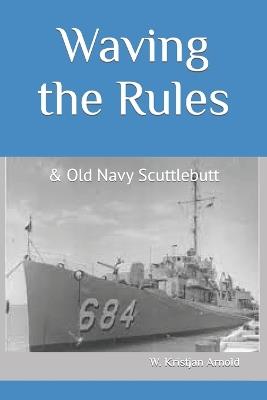 Waving the Rules: & Old Navy Scuttlebutt - W Kristjan Arnold - cover