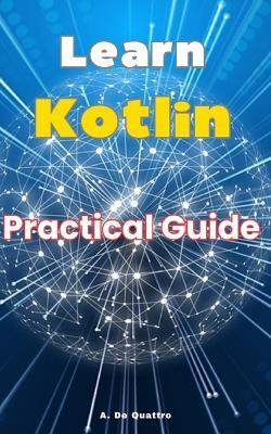 Learn Kotlin: Practical Guide - A de Quattro - cover