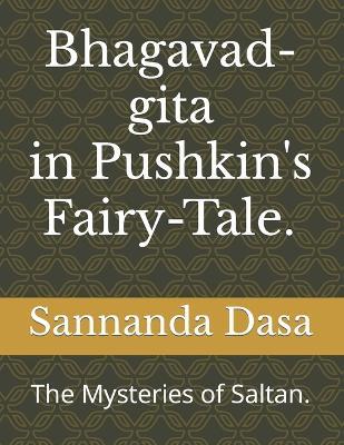 Bhagavad-gita and Pushkin's Fairy-Tale.: The Mysteries of Saltan. - Sannanda Dasa - cover