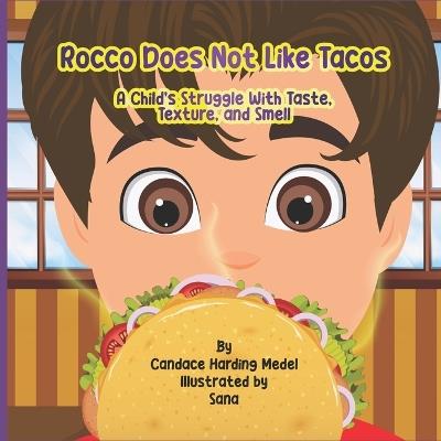 Rocco Does Not Like Tacos: A Child's Struggle With Taste, Texture, and Smell - Candace Harding Medel - cover