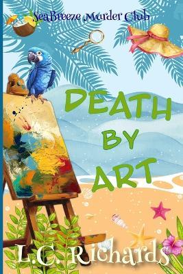 Death by Art: A SeaBreeze Island Murder Club Mystery Book 2 - L C Richards - cover