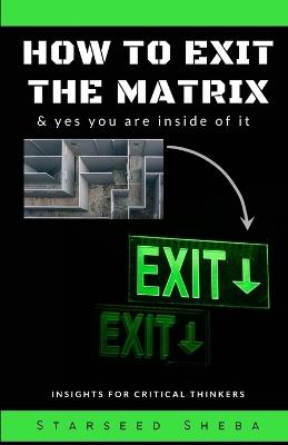 How to exit the matrix: & yes you are inside of it - Starseed Sheba - cover