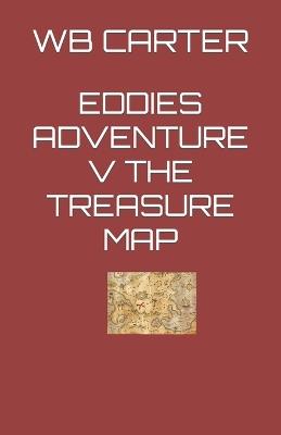 Eddies Adventure V the Treasure Map - Wb Carter - cover