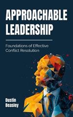 Approachable Leadership: Foundations of Effective Conflict Resolution