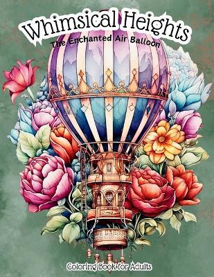 Whimsical Heights: The Enchanted Air Balloon Coloring Book for Adults: Vintage Victorian-Style Air Balloon Stress Relieving & Relaxation Drawings - Mountain Monarch Publication - cover