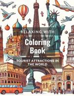 Relaxing with Coloring Book: Touristics Attractions in the World