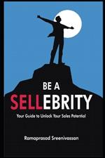 Be a Sellebrity: Your Guide to unlock your Sales Potential