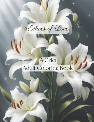 Echoes of Love Coloring Journey: An Adult Grief Coloring Book - Laura R Miller - cover