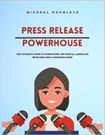 Press Release Powerhouse: The Ultimate Guide to Dominating the Digital Landscape with Impactful Communication
