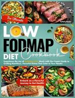 The Ultimate Low-Fodmap Diet Cookbook: Experience the Joy of Symptom-Free Meals with Our Expert Guide to Crafting Nutritious, Flavorful Dishes That Cater to Your Needs