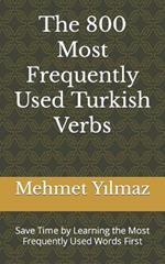 The 800 Most Frequently Used Turkish Verbs: Save Time by Learning the Most Frequently Used Words First