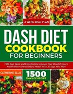 Dash Diet Cookbook for Beginners: 15OO Days Quick and Easy Recipes to Lower your Blood Pressure and Promote Overall Heart Health with 30 Days Meal Plan