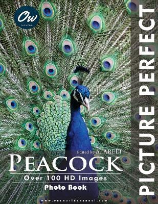 Peacock: Picture Perfect Photo Book - A Arelt,Our World - cover